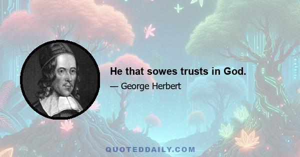 He that sowes trusts in God.