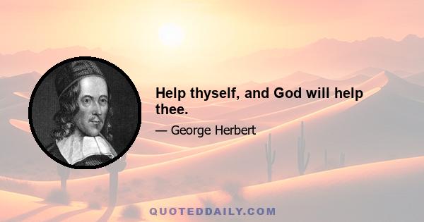 Help thyself, and God will help thee.