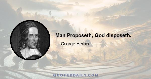 Man Proposeth, God disposeth.