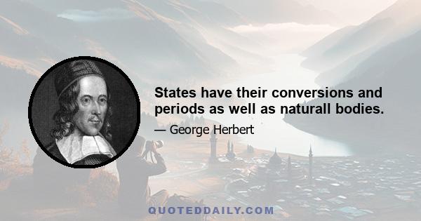 States have their conversions and periods as well as naturall bodies.