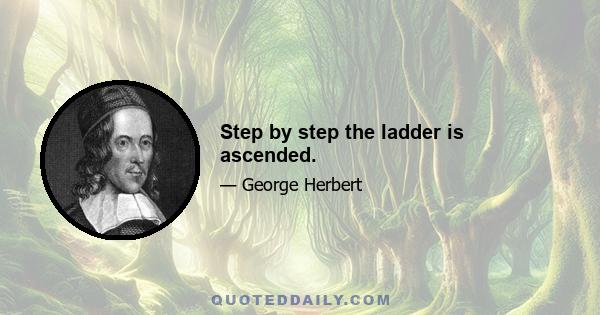 Step by step the ladder is ascended.