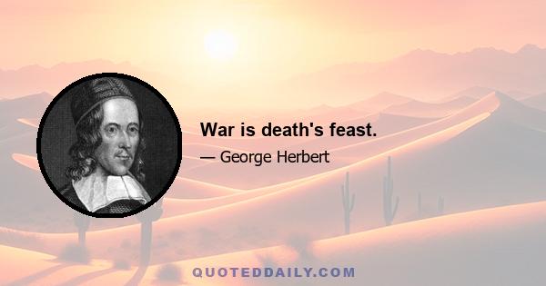 War is death's feast.