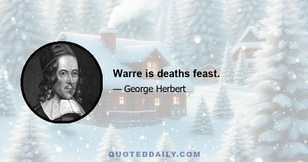 Warre is deaths feast.