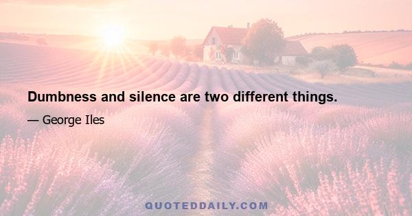 Dumbness and silence are two different things.