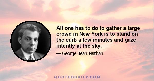All one has to do to gather a large crowd in New York is to stand on the curb a few minutes and gaze intently at the sky.
