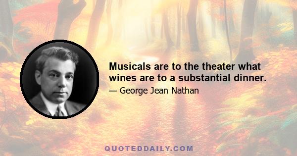 Musicals are to the theater what wines are to a substantial dinner.