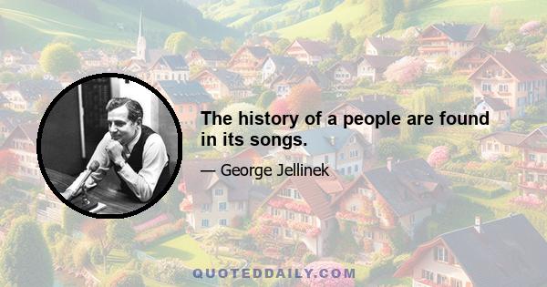 The history of a people are found in its songs.