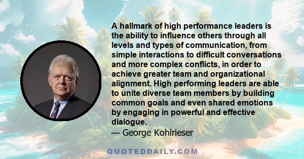 A hallmark of high performance leaders is the ability to influence others through all levels and types of communication, from simple interactions to difficult conversations and more complex conflicts, in order to