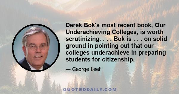 Derek Bok's most recent book, Our Underachieving Colleges, is worth scrutinizing. . . . Bok is . . . on solid ground in pointing out that our colleges underachieve in preparing students for citizenship.