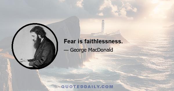 Fear is faithlessness.