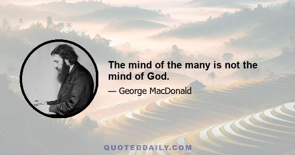 The mind of the many is not the mind of God.