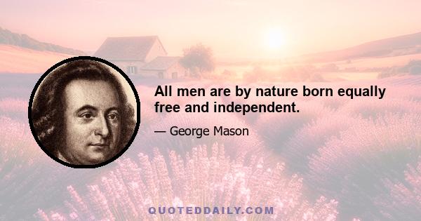 All men are by nature born equally free and independent.