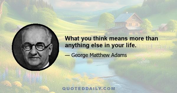 What you think means more than anything else in your life.