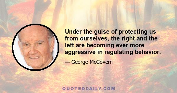 Under the guise of protecting us from ourselves, the right and the left are becoming ever more aggressive in regulating behavior.