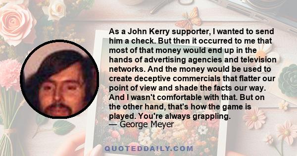 As a John Kerry supporter, I wanted to send him a check. But then it occurred to me that most of that money would end up in the hands of advertising agencies and television networks. And the money would be used to