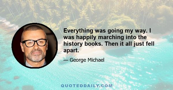 Everything was going my way. I was happily marching into the history books. Then it all just fell apart.