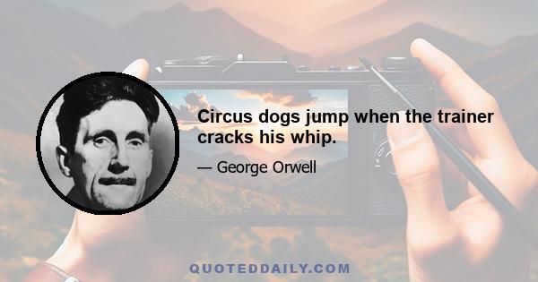 Circus dogs jump when the trainer cracks his whip.