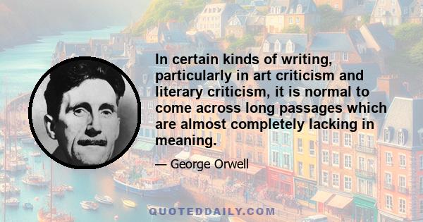 In certain kinds of writing, particularly in art criticism and literary criticism, it is normal to come across long passages which are almost completely lacking in meaning.