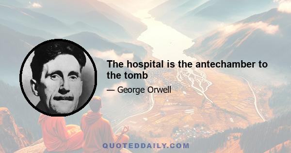 The hospital is the antechamber to the tomb