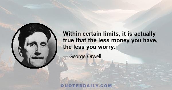 Within certain limits, it is actually true that the less money you have, the less you worry.