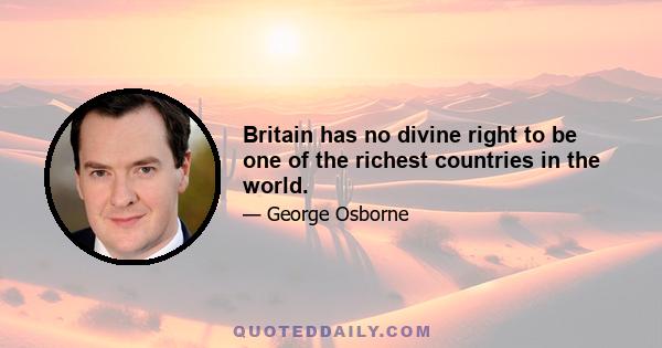 Britain has no divine right to be one of the richest countries in the world.