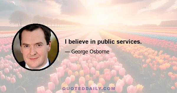 I believe in public services.