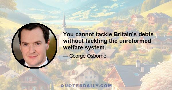 You cannot tackle Britain's debts without tackling the unreformed welfare system.