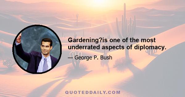 Gardening?is one of the most underrated aspects of diplomacy.