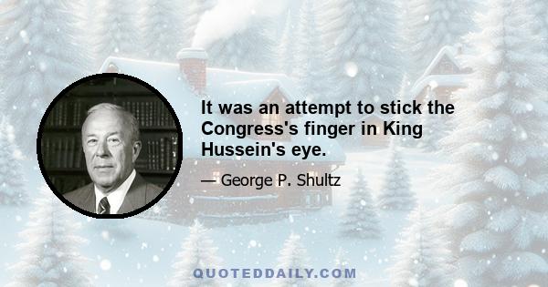 It was an attempt to stick the Congress's finger in King Hussein's eye.