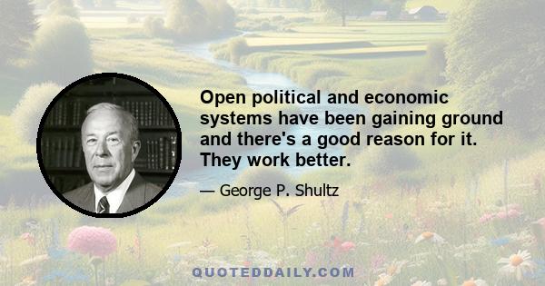 Open political and economic systems have been gaining ground and there's a good reason for it. They work better.