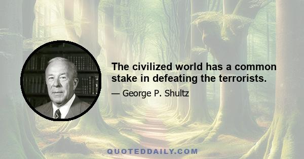 The civilized world has a common stake in defeating the terrorists.