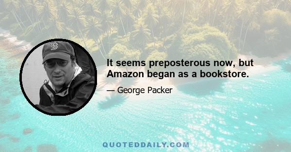 It seems preposterous now, but Amazon began as a bookstore.