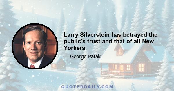 Larry Silverstein has betrayed the public's trust and that of all New Yorkers.