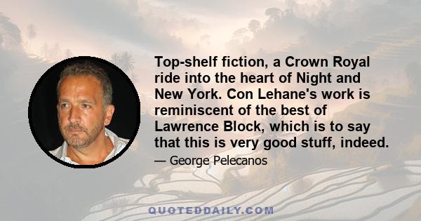 Top-shelf fiction, a Crown Royal ride into the heart of Night and New York. Con Lehane's work is reminiscent of the best of Lawrence Block, which is to say that this is very good stuff, indeed.