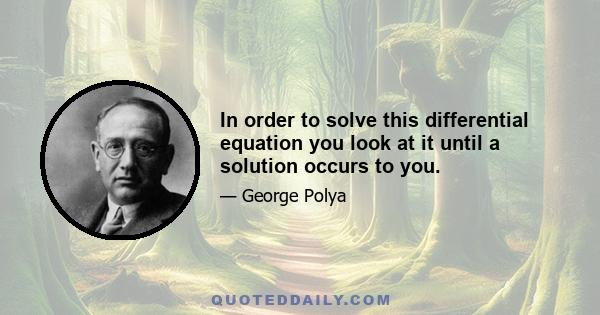 In order to solve this differential equation you look at it until a solution occurs to you.