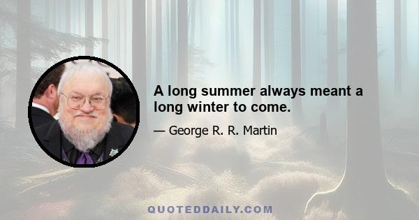 A long summer always meant a long winter to come.