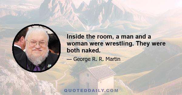 Inside the room, a man and a woman were wrestling. They were both naked.