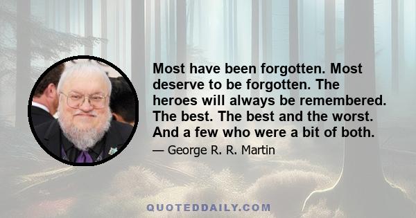 Most have been forgotten. Most deserve to be forgotten. The heroes will always be remembered. The best. The best and the worst. And a few who were a bit of both.