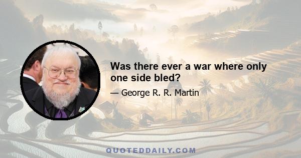 Was there ever a war where only one side bled?