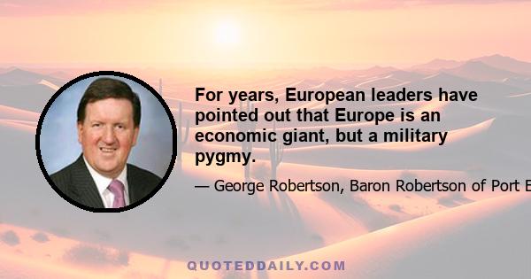 For years, European leaders have pointed out that Europe is an economic giant, but a military pygmy.