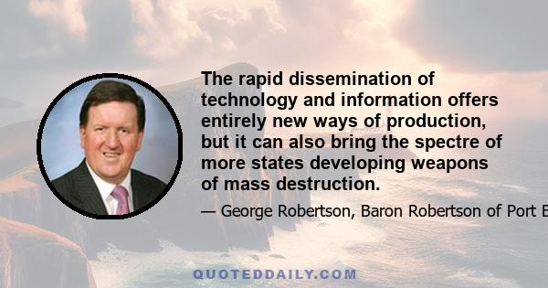 The rapid dissemination of technology and information offers entirely new ways of production, but it can also bring the spectre of more states developing weapons of mass destruction.