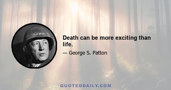 Death can be more exciting than life.