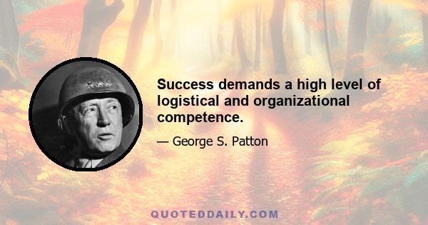 Success demands a high level of logistical and organizational competence.