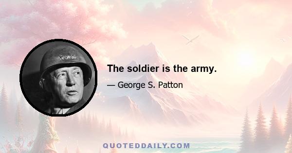 The soldier is the army.