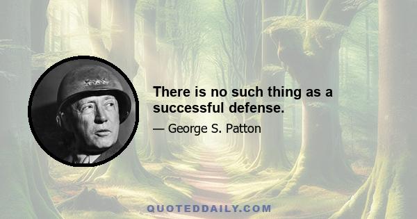 There is no such thing as a successful defense.