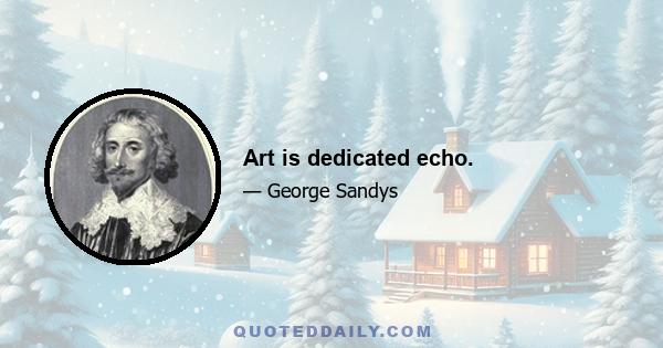 Art is dedicated echo.