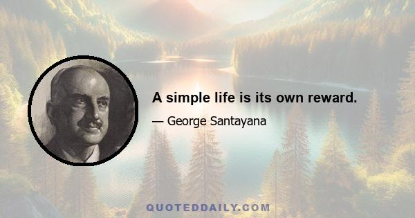 A simple life is its own reward.