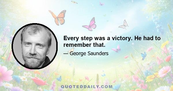 Every step was a victory. He had to remember that.