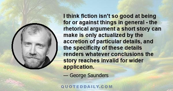 I think fiction isn't so good at being for or against things in general - the rhetorical argument a short story can make is only actualized by the accretion of particular details, and the specificity of these details