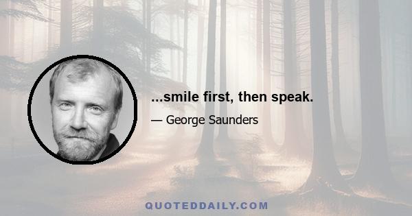 ...smile first, then speak.